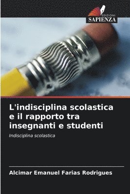 bokomslag L'indisciplina scolastica e il rapporto tra insegnanti e studenti