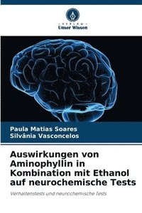 bokomslag Auswirkungen von Aminophyllin in Kombination mit Ethanol auf neurochemische Tests