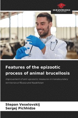 bokomslag Features of the epizootic process of animal brucellosis