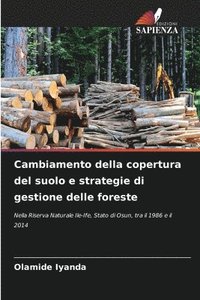 bokomslag Cambiamento della copertura del suolo e strategie di gestione delle foreste