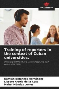bokomslag Training of reporters in the context of Cuban universities.