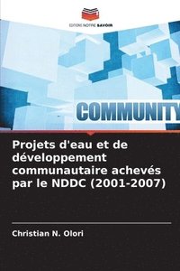 bokomslag Projets d'eau et de dveloppement communautaire achevs par le NDDC (2001-2007)