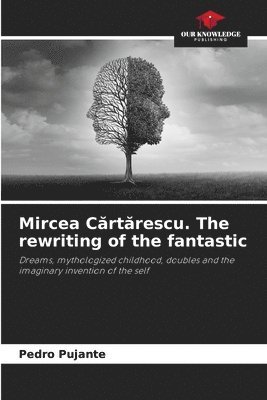 bokomslag Mircea C&#259;rt&#259;rescu. The rewriting of the fantastic