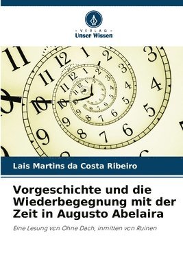 bokomslag Vorgeschichte und die Wiederbegegnung mit der Zeit in Augusto Abelaira