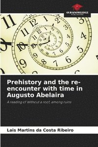 bokomslag Prehistory and the re-encounter with time in Augusto Abelaira