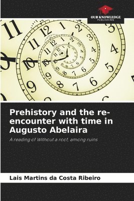 bokomslag Prehistory and the re-encounter with time in Augusto Abelaira