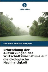 bokomslag Erforschung der Auswirkungen des Wirtschaftswachstums auf die kologische Nachhaltigkeit