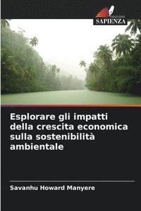 bokomslag Esplorare gli impatti della crescita economica sulla sostenibilit ambientale