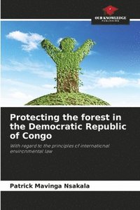 bokomslag Protecting the forest in the Democratic Republic of Congo