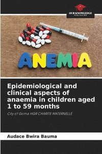 bokomslag Epidemiological and clinical aspects of anaemia in children aged 1 to 59 months