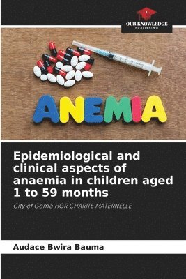 Epidemiological and clinical aspects of anaemia in children aged 1 to 59 months 1