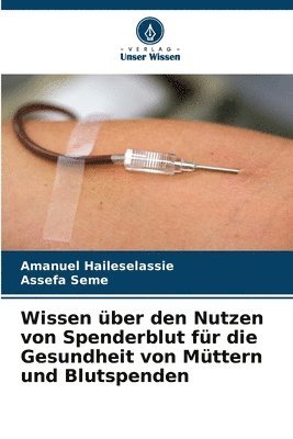 bokomslag Wissen ber den Nutzen von Spenderblut fr die Gesundheit von Mttern und Blutspenden