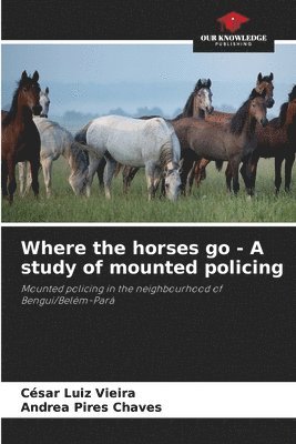 bokomslag Where the horses go - A study of mounted policing