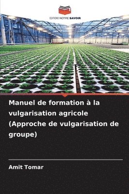 Manuel de formation  la vulgarisation agricole (Approche de vulgarisation de groupe) 1