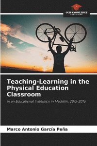 bokomslag Teaching-Learning in the Physical Education Classroom