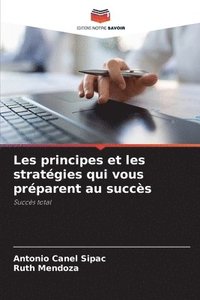 bokomslag Les principes et les stratgies qui vous prparent au succs