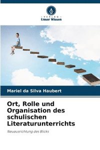 bokomslag Ort, Rolle und Organisation des schulischen Literaturunterrichts