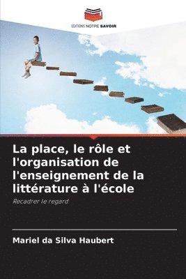 bokomslag La place, le rle et l'organisation de l'enseignement de la littrature  l'cole