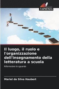 bokomslag Il luogo, il ruolo e l'organizzazione dell'insegnamento della letteratura a scuola