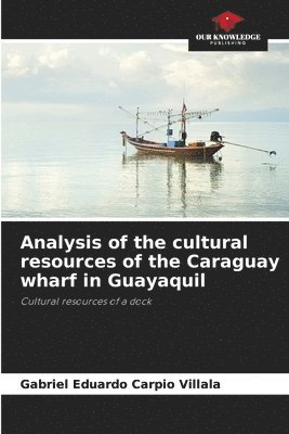 bokomslag Analysis of the cultural resources of the Caraguay wharf in Guayaquil