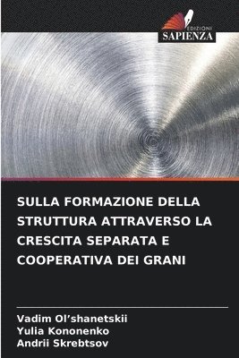 Sulla Formazione Della Struttura Attraverso La Crescita Separata E Cooperativa Dei Grani 1