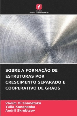 Sobre a Formação de Estruturas Por Crescimento Separado E Cooperativo de Grãos