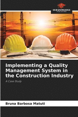 Implementing a Quality Management System in the Construction Industry 1