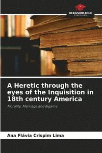 bokomslag A Heretic through the eyes of the Inquisition in 18th century America