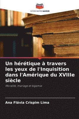 bokomslag Un hrtique  travers les yeux de l'Inquisition dans l'Amrique du XVIIIe sicle