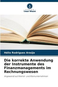 bokomslag Die korrekte Anwendung der Instrumente des Finanzmanagements im Rechnungswesen