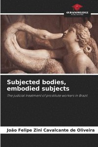 bokomslag Subjected bodies, embodied subjects