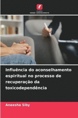 bokomslag Influncia do aconselhamento espiritual no processo de recuperao da toxicodependncia