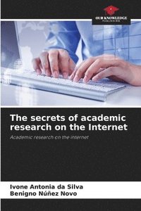 bokomslag The secrets of academic research on the Internet