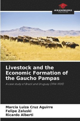 Livestock and the Economic Formation of the Gaucho Pampas 1