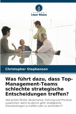 Was fhrt dazu, dass Top-Management-Teams schlechte strategische Entscheidungen treffen? 1