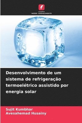 bokomslag Desenvolvimento de um sistema de refrigerao termoeltrico assistido por energia solar