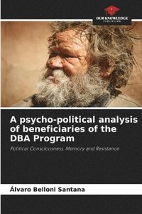 bokomslag A psycho-political analysis of beneficiaries of the DBA Program