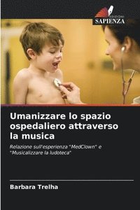 bokomslag Umanizzare lo spazio ospedaliero attraverso la musica