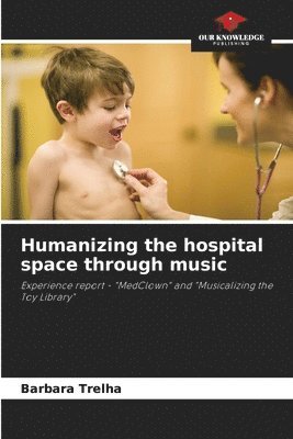 bokomslag Humanizing the hospital space through music