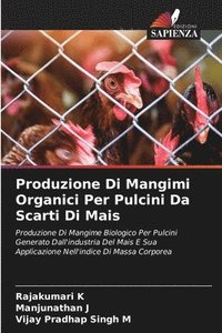bokomslag Produzione Di Mangimi Organici Per Pulcini Da Scarti Di Mais