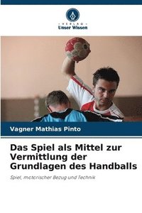 bokomslag Das Spiel als Mittel zur Vermittlung der Grundlagen des Handballs