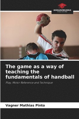 The game as a way of teaching the fundamentals of handball 1