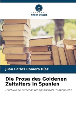 bokomslag Die Prosa des Goldenen Zeitalters in Spanien