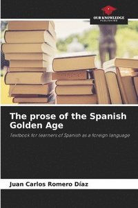 bokomslag The prose of the Spanish Golden Age