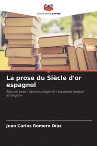 bokomslag La prose du Sicle d'or espagnol