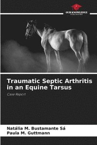 bokomslag Traumatic Septic Arthritis in an Equine Tarsus