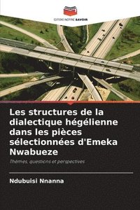 bokomslag Les structures de la dialectique hglienne dans les pices slectionnes d'Emeka Nwabueze