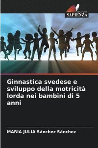 bokomslag Ginnastica svedese e sviluppo della motricit lorda nei bambini di 5 anni