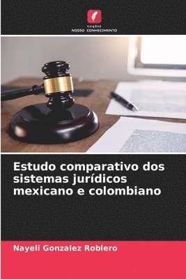 Nayeli Gonzalez Roblero - Estudo comparativo dos sistemas jurídicos mexicano e colombiano, Häftad
