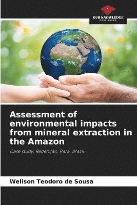 Assessment of environmental impacts from mineral extraction in the Amazon 1